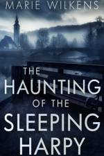 The Haunting of the Sleeping Harpy af Marie Wilkens