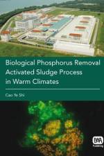 Biological Phosphorus Removal Activated Sludge Process in Warm Climates af Cao Ye Shi