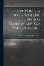 Die Lehre Von Der Kreistheilung Und Ihre Beziehungen Zur Zahlentheorie af Paul Gustav Heinrich Bachmann