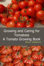 Growing and Caring for Tomatoes af Brian Stephens