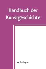 Handbuch der Kunstgeschichte af A Springer