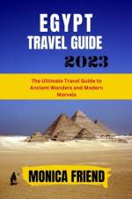 The Updated Egypt Travel Guide 2023 af Monica Friend