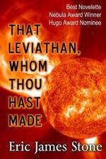 That Leviathan, Whom Thou Hast Made af Eric James Stone