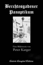Berchtesgadener Panoptikum: Eine Bilderserie af Ulrich Karger