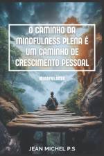 O Caminho da Mindfulness Plena é um Caminho de Crescimento Pessoal af Jean Michel Pereira Da Silva
