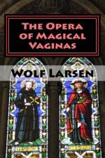 The Opera of Magical Vaginas af Wolf Larsen