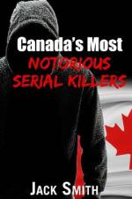 Canada's Most Notorious Serial Killers af Jack Smith