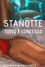Stanotte tutto è concesso af Giulia Amaranto