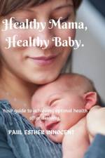 Healthy Mama, Healthy Baby. af Paul Esther Innocent