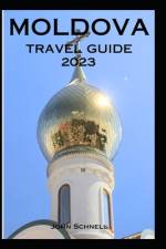 Moldova Travel Guide 2023 af John Schnell