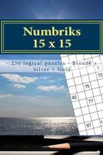 Numbriks 15 X 15 - 250 Logical Puzzles - Bronze + Silver + Gold af Andrii Pitenko