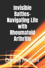 Invisible Battles- Navigating Life with Rheumatoid Arthritis af Daniel Melehi