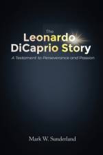 The Leonardo DiCaprio Story af Mark W Sunderland