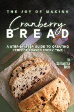 The Joy of Making Cranberry Bread af Samantha Rich