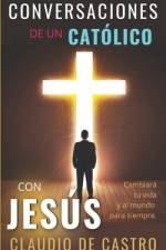 Conversaciones de un católico con Jesús af Claudio De Castro