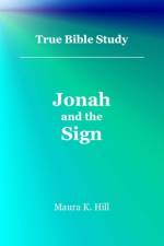 True Bible Study - Jonah and the Sign af Maura K Hill