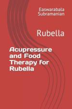 Acupressure and Food Therapy for Rubella af Easwarabala Subramanian