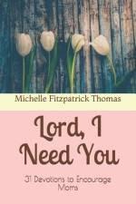 Lord, I Need You af Michelle Fitzpatrick Thomas