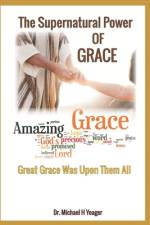 The Supernatural Power of Grace af Michael H Yeager