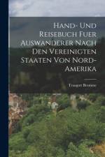 Hand- Und Reisebuch Fuer Auswanderer Nach Den Vereinigten Staaten Von Nord-Amerika af Traugott Bromme