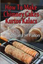 How To Make Chimney Cakes af Meallá H Fallon