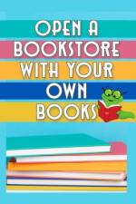 Open a Bookstore with Your Own Books af Joshua King