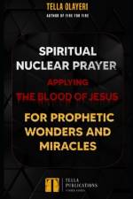 Spiritual Nuclear Prayer Applying Blood Of Jesus For Prophetic Wonders And Miracles af Tella Olayeri