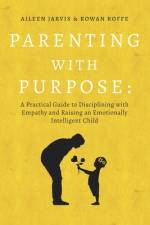 Parenting With Purpose af Rowan Roffe