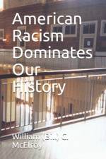 American Racism Dominates Our History af William (Bill) C McElroy