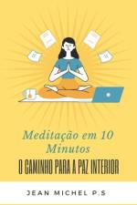 Meditação em 10 Minutos - O Caminho para a Paz Interior em 27 Capítulos af Jean Michel Pereira Da Silva