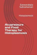 Acupressure and Food Therapy for Histoplasmosis af Easwarabala Subramanian
