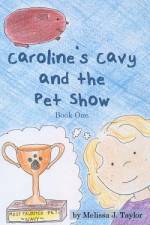 Caroline's Cavy and the Pet Show af Melissa J Taylor