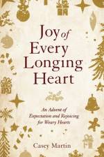 Joy of Every Longing Heart af Casey Martin