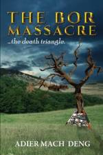The Bor Massacre af Adier Mach Deng