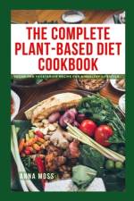 The Complete Plant-Based Diet Cookbook af Anna Möss
