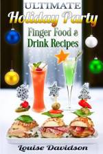Ultimate Holiday Party Finger Food and Drink Recipes af Louise Davidson