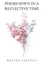 Poems Sown in a Reflective Time af Matteo Castelli
