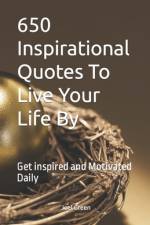 650 Inspirational Quotes To Live Your Life By af Joel Green