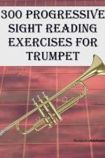 300 Progressive Sight Reading Exercises for Trumpet af Robert Anthony