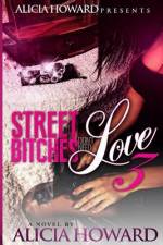 Street Bitches Don't Love Need 3 af Alicia Howard