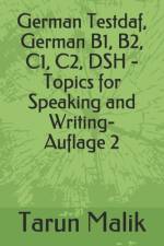 German Testdaf, German B1, B2, C1, C2, DSH - Topics for Speaking and Writing af Tarun Malik