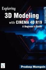 Exploring 3D Modeling with CINEMA 4D R19 af Pradeep Mamgain