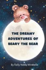 The Dreamy Adventures of Beary the Bear af Kelly Noble Mirabella