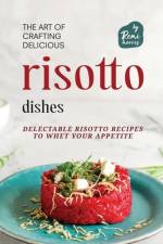 The Art of Crafting Delicious Risotto Dishes af Remi Morris