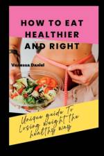 How to Eat Healthier and Right af Vanessa Daniel