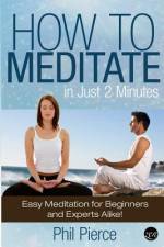 How to Meditate in Just 2 Minutes af Phil Pierce