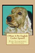 I Want A Pet English Cocker Spaniel af Gail Forsyth