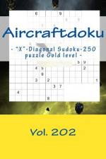 Aircraftdoku - X-Diagonal Sudoku-250 Puzzle Gold Level - Vol. 202 af Andrii Pitenko