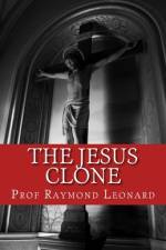 The Jesus Clone af Raymond Leonard