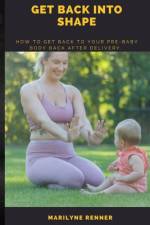 Get Back Into Shape. af Marilyne Renner